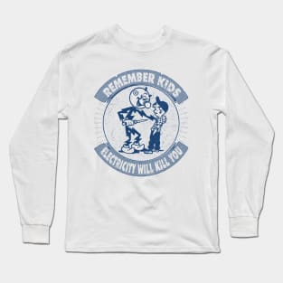 Remember kids electricity will kill you Long Sleeve T-Shirt